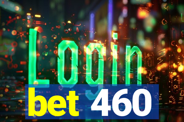 bet 460